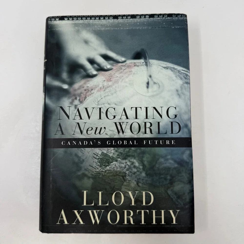Navigating a New World Lloyd Axworthy Canada Global Future 1st Ed Hardcover 2003